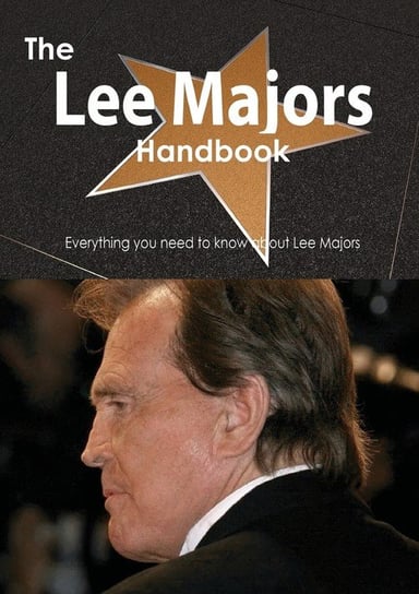 The Lee Majors Handbook - Everything You Need to Know about Lee Majors Smith Emily