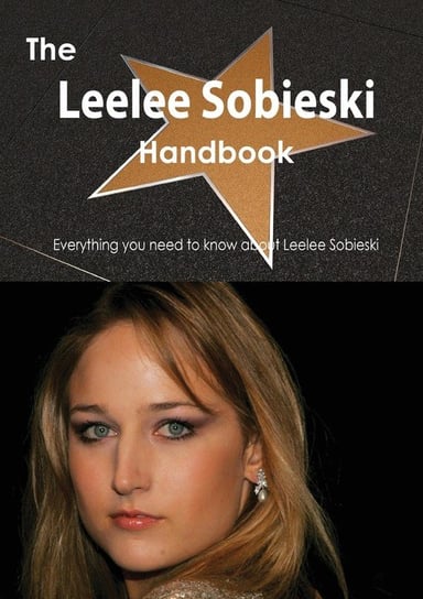 The Leelee Sobieski Handbook - Everything You Need to Know about Leelee Sobieski Smith Emily