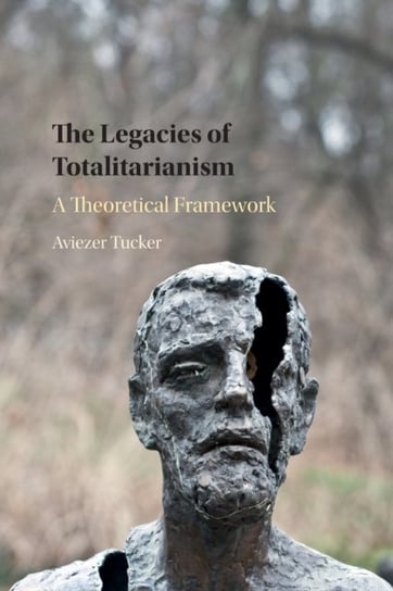 The Legacies of Totalitarianism: A Theoretical Framework Opracowanie zbiorowe