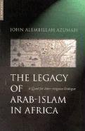 The Legacy of Arab-Islam in Africa Azumah John Allembillah