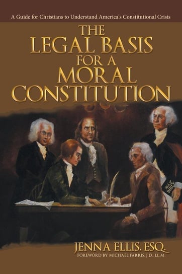 The Legal Basis for a Moral Constitution Ellis Esq. Jenna