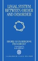The Legal System Between Order and Disorder Ost Francois, Kerchove Michel