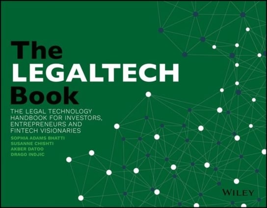 The LegalTech Book. The Legal Technology Handbook for Investors, Entrepreneurs and FinTech Visionari Opracowanie zbiorowe