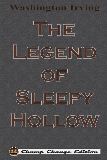The Legend of Sleepy Hollow (Chump Change Edition) Irving Washington
