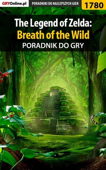 The Legend of Zelda: Breath of the Wild. Poradnik do gry Kubik Damian damianxozzy, Misztal Grzegorz Alban3k