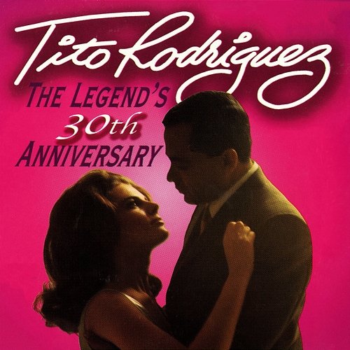 The Legend's 30th Anniversary Tito Rodríguez