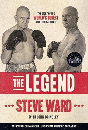 The Legend: The story of Steve Ward, the worlds oldest professional boxer Steve Ward