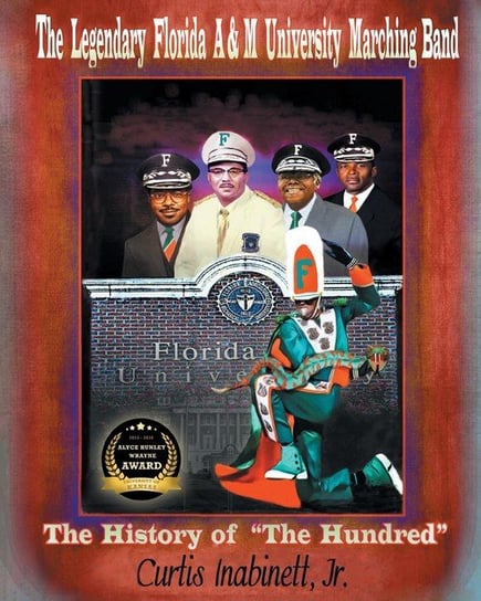 The Legendary Florida A&M University Marching Band The History of "The Hundred" Inabinett Jr. Curtis