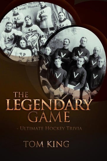 The Legendary Game - Ultimate Hockey Trivia King Tom