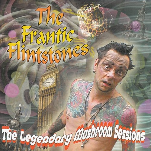 The Legendary Mushroom Sessions Frantic Flintstones