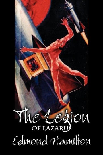 The Legion of Lazarus by Edmond Hamilton, Science Fiction, Adventure Edmond Hamilton