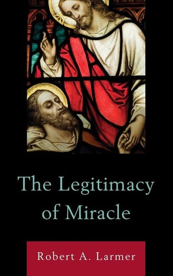 The Legitimacy of Miracle Larmer Robert A.