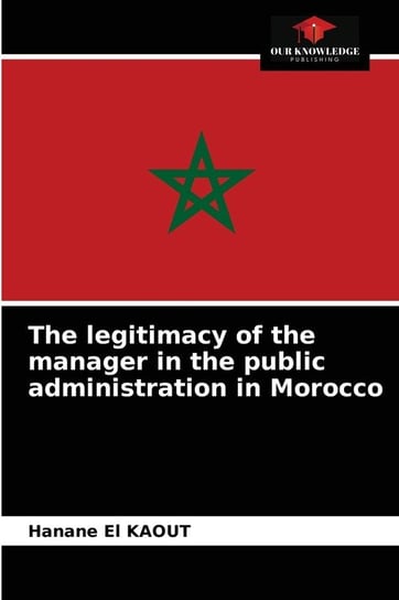 The legitimacy of the manager in the public administration in Morocco El KAOUT Hanane