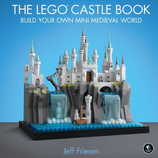 The LEGO Castle Book: Build Your Own Mini Medieval World Friesen Jeff