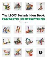 The LEGO Technic Idea Book: Fantastic Contraptions Isogawa Yoshihito