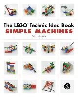 The LEGO Technic Idea Book: Simple Machines Yoshihito Isogawa