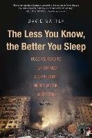 The Less You Know, the Better You Sleep Satter David