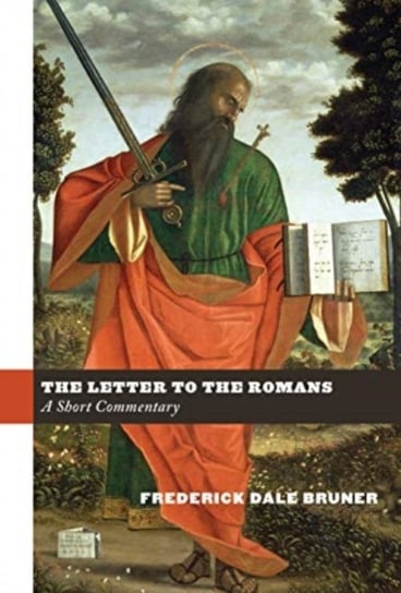 The Letter to the Romans: A Short Commentary Frederick Dale Bruner