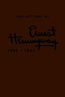 The Letters of Ernest Hemingway, Volume 1: 1907-1922 Ernest Hemingway