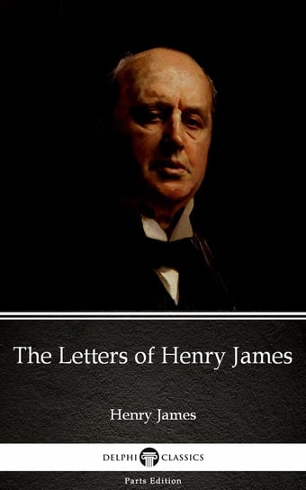 The Letters of Henry James (Illustrated) James Henry
