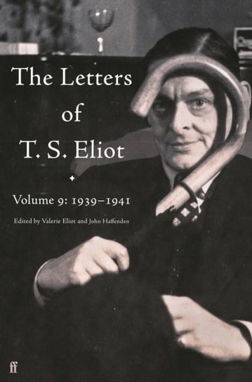 The Letters of T. S. Eliot Volume 9: 1939-1941 Eliot T.S.