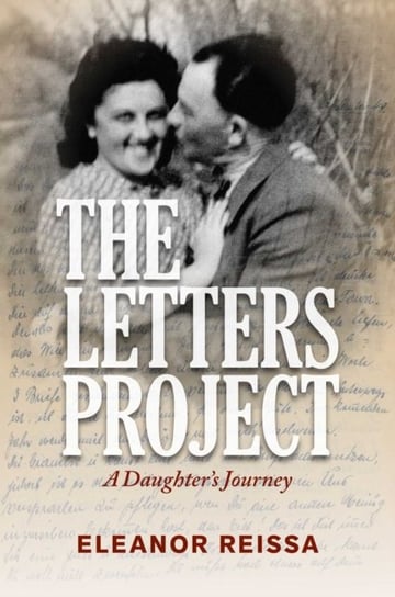 The Letters Project: A Daughters Journey Eleanor Reissa