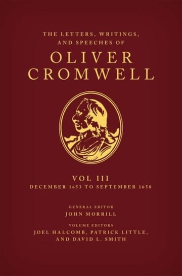 The Letters, Writings, and Speeches of Oliver Cromwell: Volume 3: 16 December 1653 to 2 September 1658 Opracowanie zbiorowe