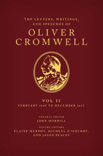 The Letters, Writings, and Speeches of Oliver Cromwell. Volume II Opracowanie zbiorowe