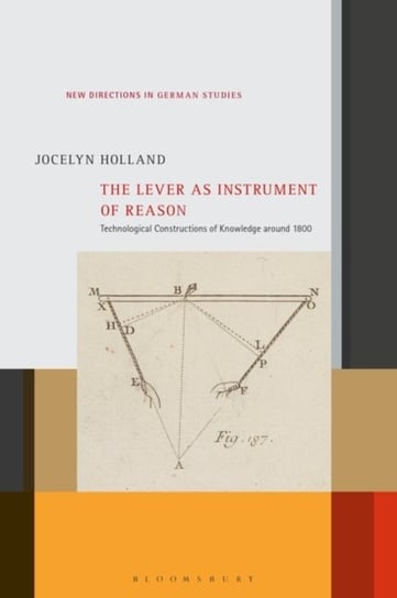 The Lever as Instrument of Reason. Technological Constructions of Knowledge around 1800 Opracowanie zbiorowe