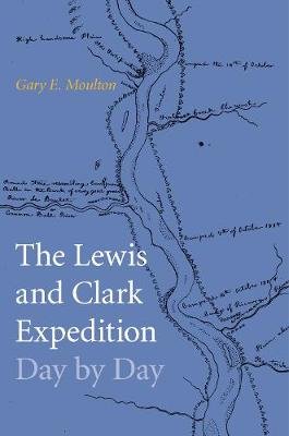 The Lewis and Clark Expedition Day by Day Moulton Gary E.