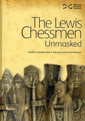 The Lewis Chessmen: Unmasked Caldwell David, Hall Mark A., Wilkinson Caroline M.