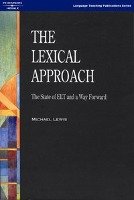 The Lexical Approach: The State of ELT and a Way Forward Lewis Michael