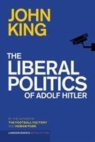The Liberal Politics Of Adolf Hitler King John