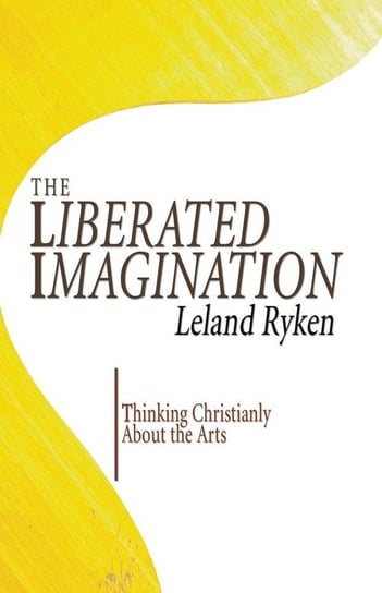 The Liberated Imagination Ryken Leland