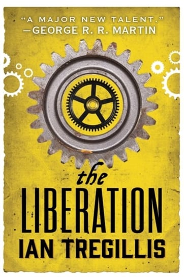 The Liberation: Book Three of The Alchemy Wars Tregillis Ian
