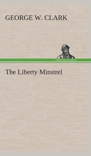 The Liberty Minstrel Clark George W.