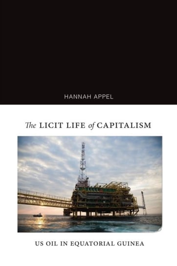 The Licit Life of Capitalism: US Oil in Equatorial Guinea Hannah Appel