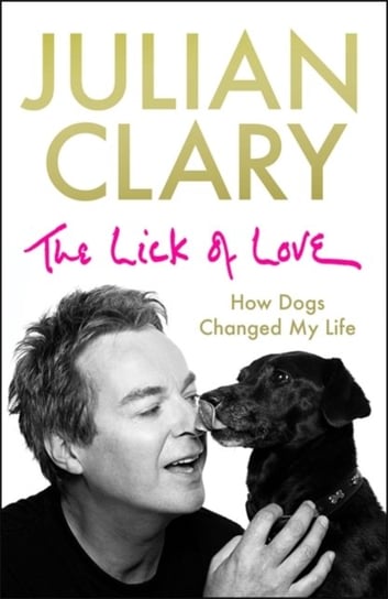 The Lick of Love. How dogs changed my life Clary Julian