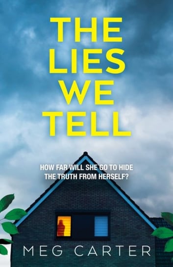 The Lies We Tell: A tense psychological thriller that will grip you from the start Meg Carter