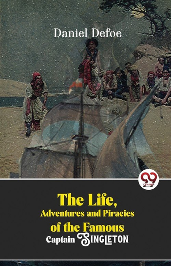The Life, Adventures And Piracies Of The Famous Captain Singleton - W ...