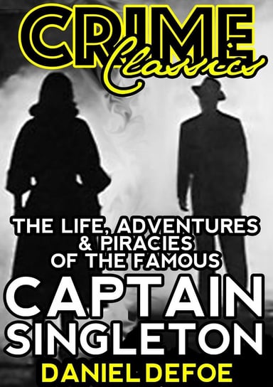 The Life, Adventures & Piracies Of The Famous Captain Singleton Daniel Defoe