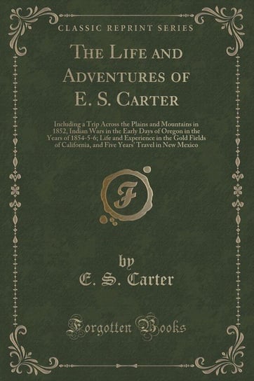 The Life and Adventures of E. S. Carter Carter E. S.