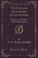 The Life and Adventures of Nat Foster Byron-Curtiss A. L.