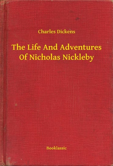 The Life And Adventures Of Nicholas Nickleby Dickens Charles