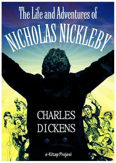 The Life and Adventures of Nicholas Nickleby Dickens Charles