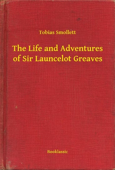 The Life and Adventures of Sir Launcelot Greaves Tobias Smollett