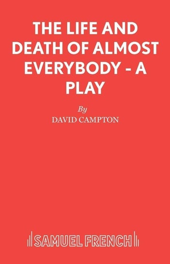 The Life and Death of Almost Everybody - A Play Campton David