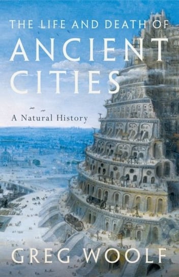 The Life and Death of Ancient Cities: A Natural History Opracowanie zbiorowe
