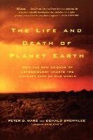 The Life and Death of Planet Earth Ward Peter, Brownlee Don, Brownlee Donald