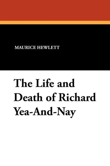 The Life and Death of Richard Yea-And-Nay Hewlett Maurice